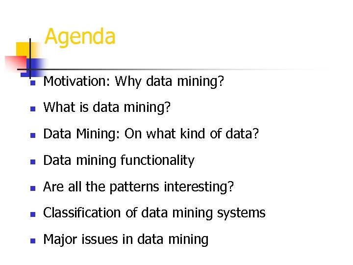 Agenda n Motivation: Why data mining? n What is data mining? n Data Mining: