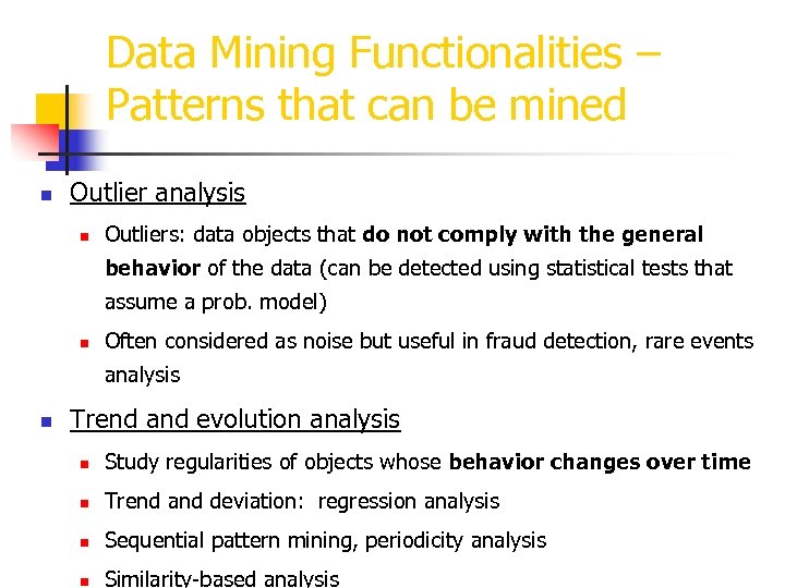 Data Mining Functionalities – Patterns that can be mined n Outlier analysis n Outliers: