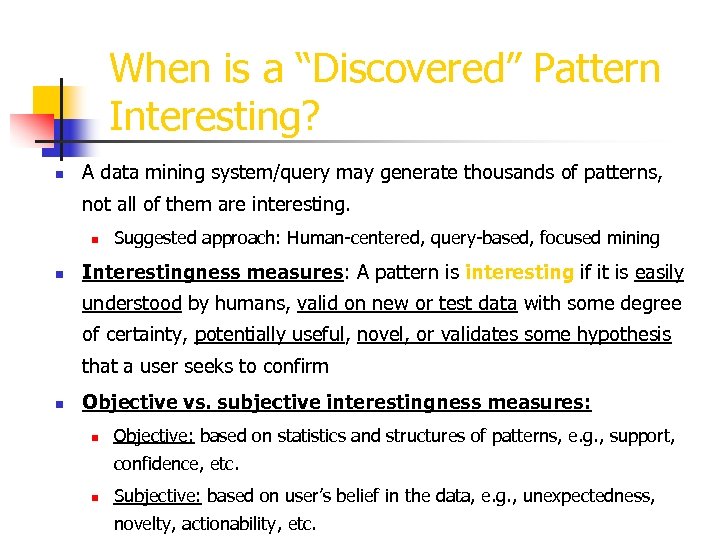 When is a “Discovered” Pattern Interesting? n A data mining system/query may generate thousands