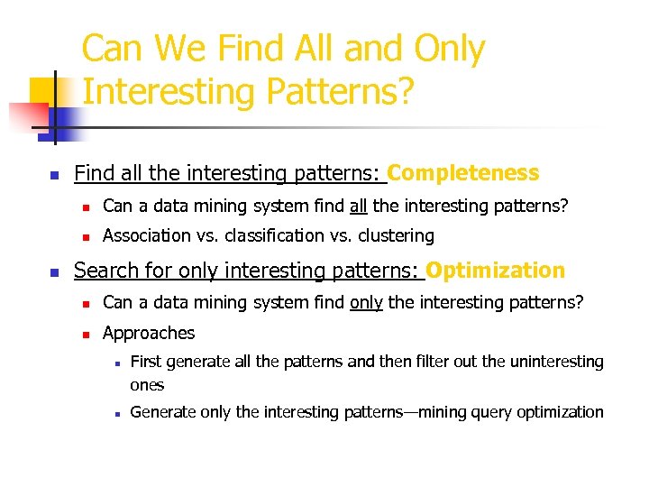 Can We Find All and Only Interesting Patterns? n Find all the interesting patterns: