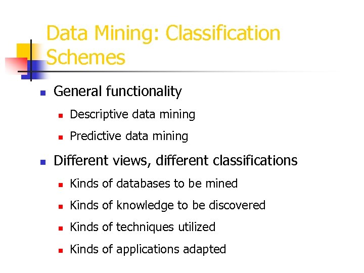 Data Mining: Classification Schemes n General functionality n n n Descriptive data mining Predictive