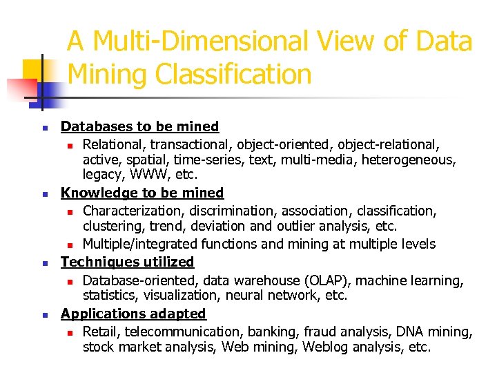 A Multi-Dimensional View of Data Mining Classification n n Databases to be mined n