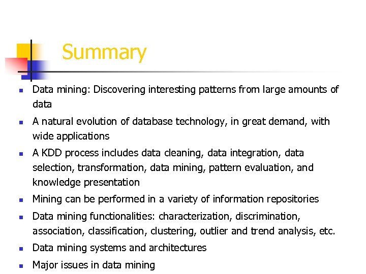 Summary n n n Data mining: Discovering interesting patterns from large amounts of data