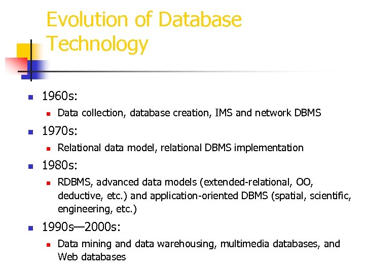 Evolution of Database Technology n 1960 s: n n 1970 s: n n Relational