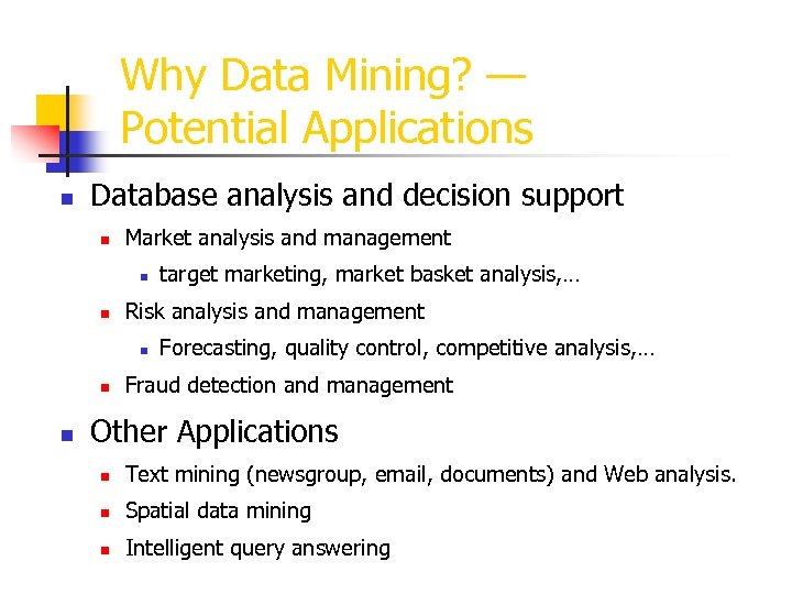 Why Data Mining? — Potential Applications n Database analysis and decision support n Market