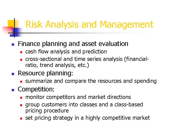 Risk Analysis and Management n Finance planning and asset evaluation n Resource planning: n