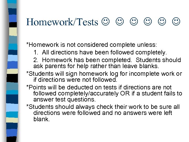 Homework/Tests *Homework is not considered complete unless: 1. All directions have been followed completely.