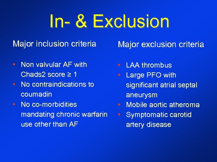 In- & Exclusion Major inclusion criteria Major exclusion criteria • Non valvular AF with
