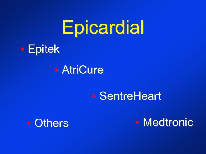 Epicardial • Epitek • Atri. Cure • Sentre. Heart • Others • Medtronic 