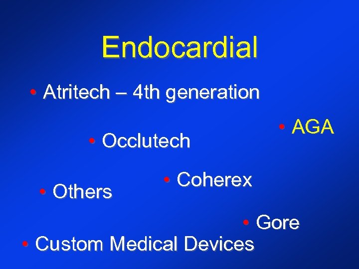 Endocardial • Atritech – 4 th generation • Occlutech • Others • AGA •