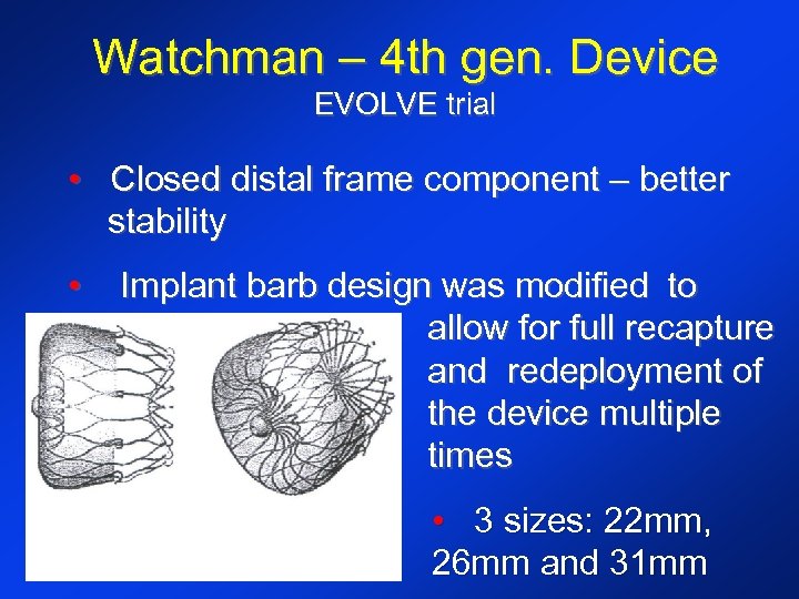 Watchman – 4 th gen. Device EVOLVE trial • Closed distal frame component –