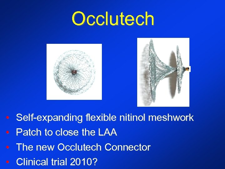 Occlutech • • Self-expanding flexible nitinol meshwork Patch to close the LAA The new