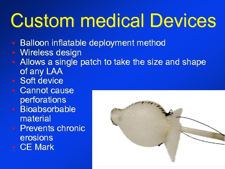 Custom medical Devices • Balloon inflatable deployment method • Wireless design • Allows a