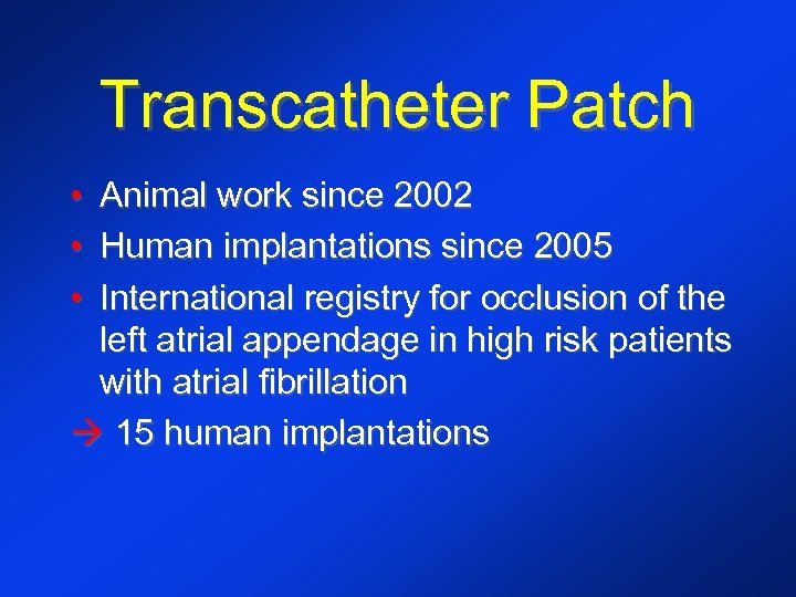 Transcatheter Patch • • • Animal work since 2002 Human implantations since 2005 International