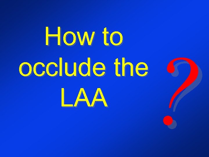 How to occlude the LAA ? 