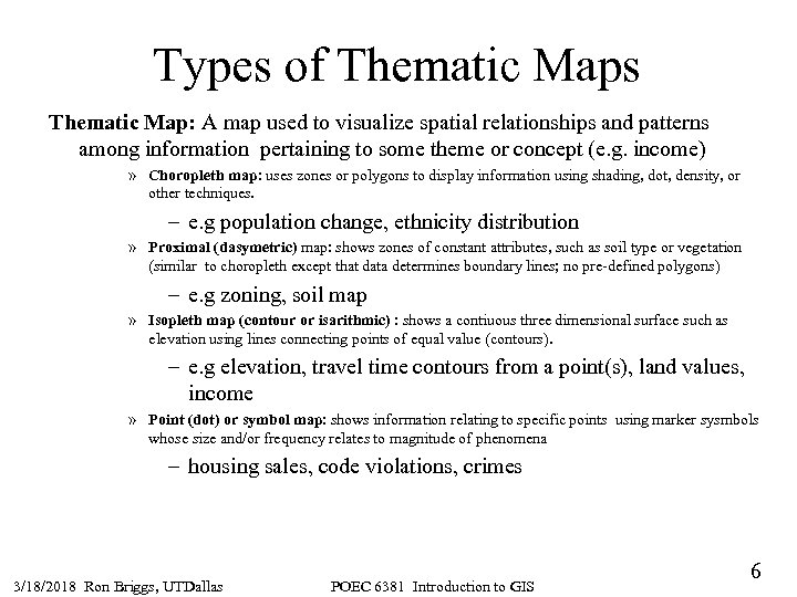 Types of Thematic Maps Thematic Map: A map used to visualize spatial relationships and