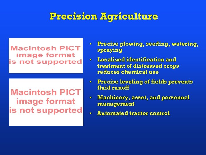 Precision Agriculture • Precise plowing, seeding, watering, spraying • Localized identification and treatment of