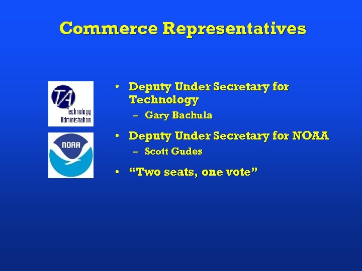 Commerce Representatives • Deputy Under Secretary for Technology – Gary Bachula • Deputy Under