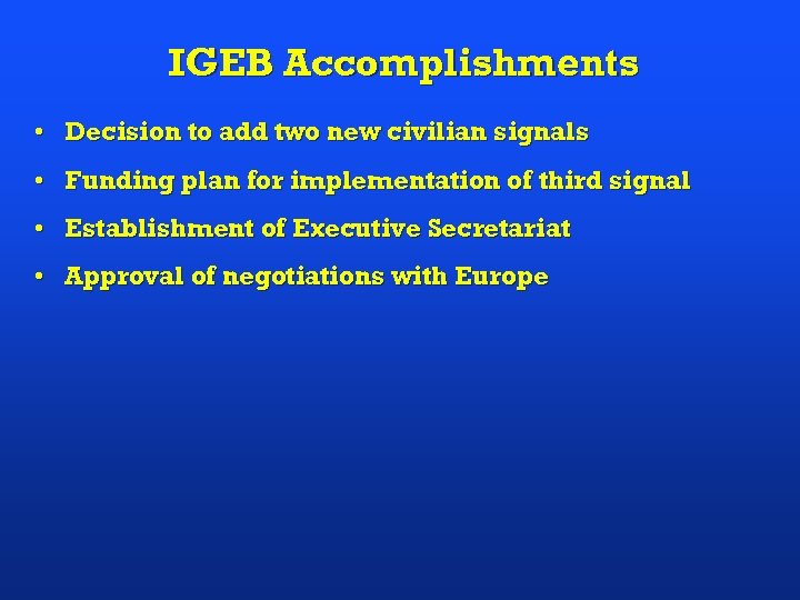 IGEB Accomplishments • Decision to add two new civilian signals • Funding plan for