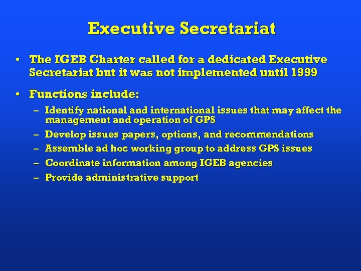 Executive Secretariat • The IGEB Charter called for a dedicated Executive Secretariat but it