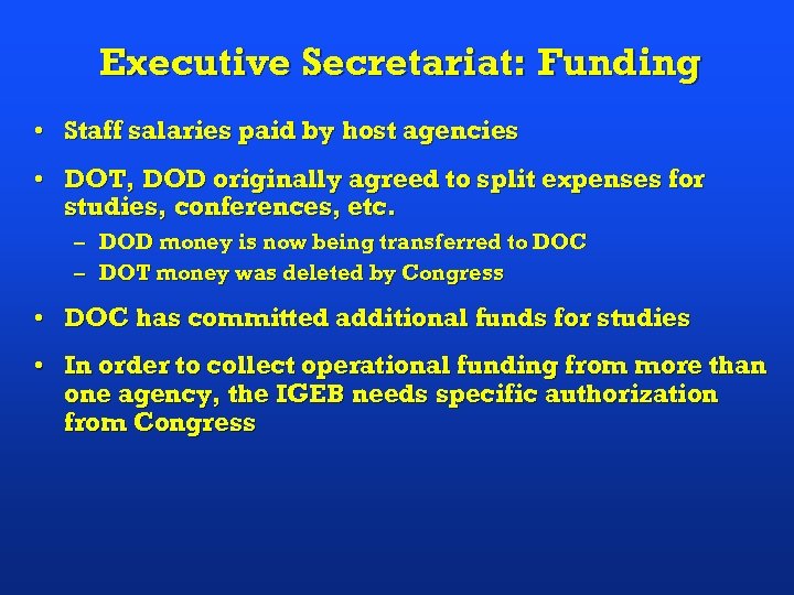 Executive Secretariat: Funding • Staff salaries paid by host agencies • DOT, DOD originally