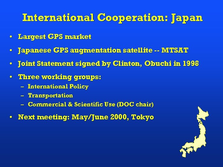 International Cooperation: Japan • Largest GPS market • Japanese GPS augmentation satellite -- MTSAT