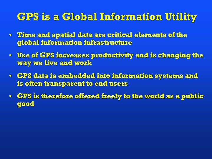 GPS is a Global Information Utility • Time and spatial data are critical elements