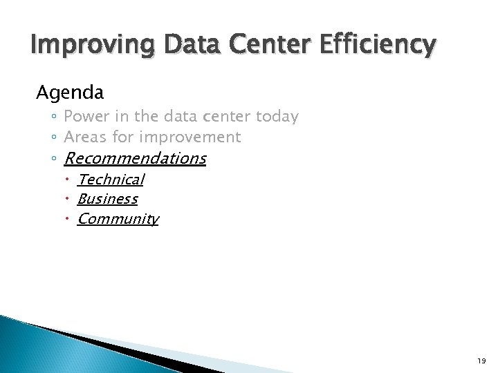 Improving Data Center Efficiency Agenda ◦ Power in the data center today ◦ Areas