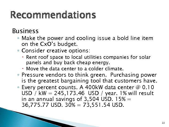 Recommendations Business ◦ Make the power and cooling issue a bold line item on
