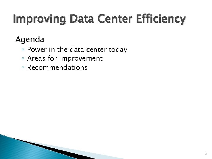 Improving Data Center Efficiency Agenda ◦ Power in the data center today ◦ Areas