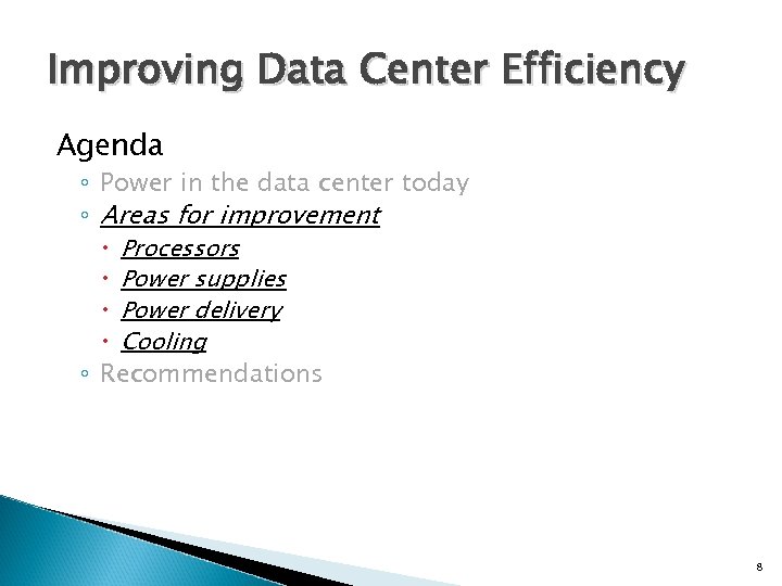 Improving Data Center Efficiency Agenda ◦ Power in the data center today ◦ Areas