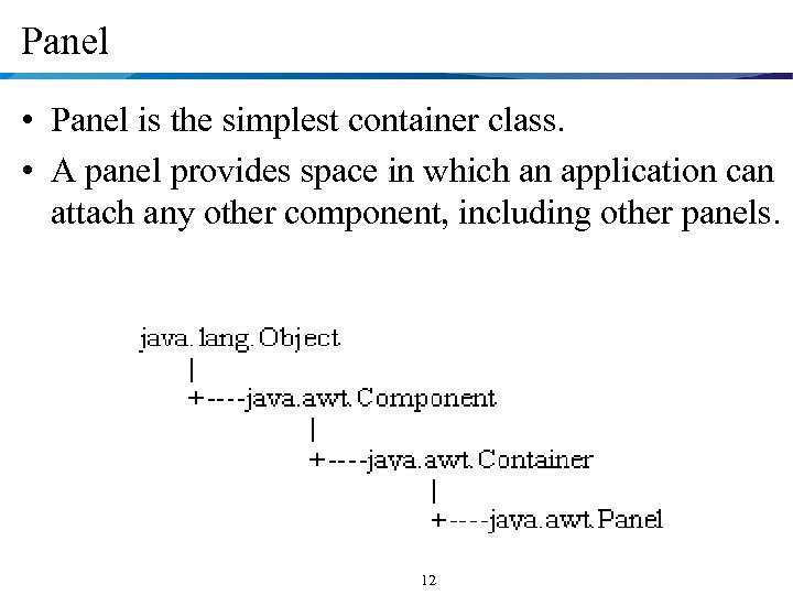 Panel • Panel is the simplest container class. • A panel provides space in