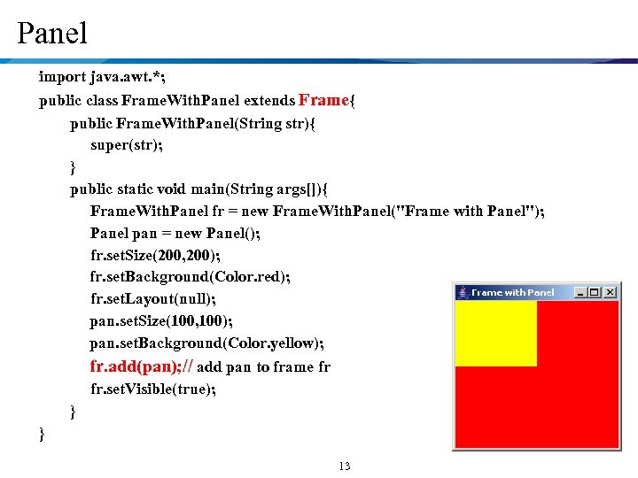 Panel import java. awt. *; public class Frame. With. Panel extends Frame{ public Frame.