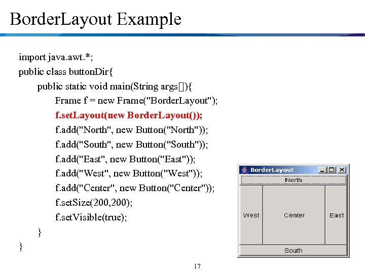 Border. Layout Example import java. awt. *; public class button. Dir{ public static void