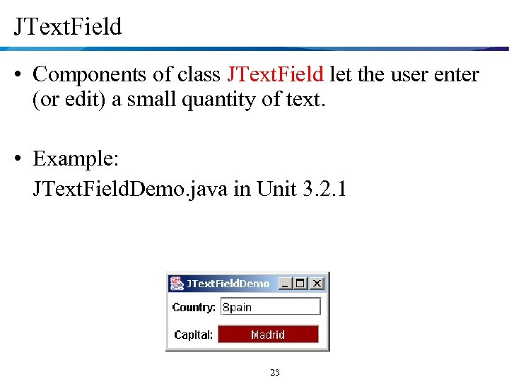 JText. Field • Components of class JText. Field let the user enter (or edit)