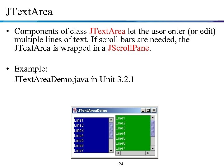 JText. Area • Components of class JText. Area let the user enter (or edit)