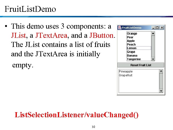 Fruit. List. Demo • This demo uses 3 components: a JList, a JText. Area,