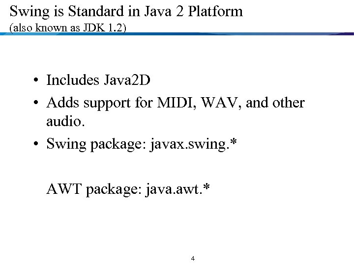 Swing is Standard in Java 2 Platform (also known as JDK 1. 2) •