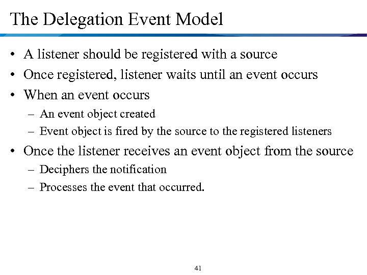 The Delegation Event Model • A listener should be registered with a source •