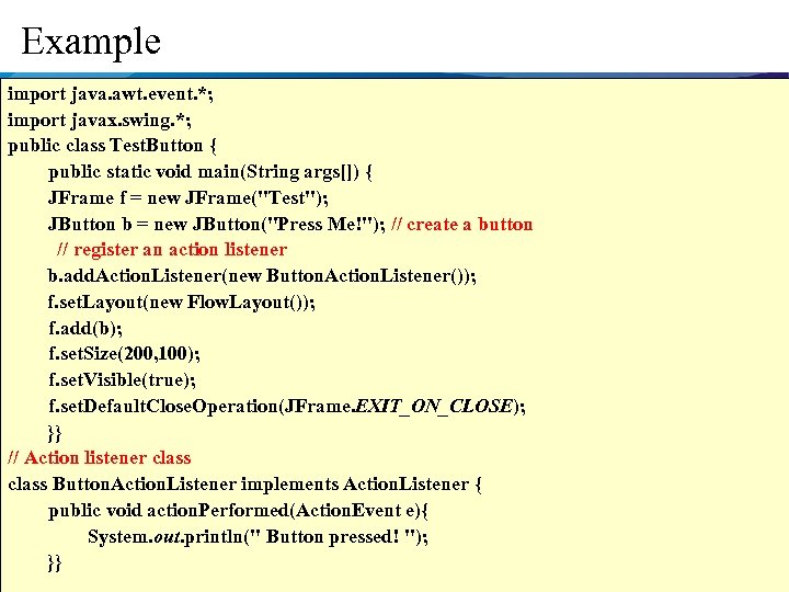 Example import java. awt. event. *; import javax. swing. *; public class Test. Button