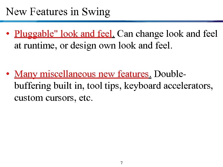 New Features in Swing • Pluggable" look and feel. Can change look and feel