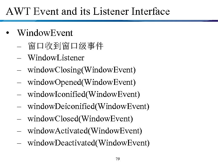AWT Event and its Listener Interface • Window. Event – – – – –