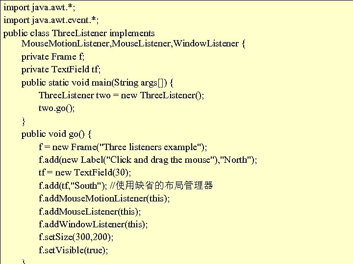 import java. awt. *; import java. awt. event. *; public class Three. Listener implements