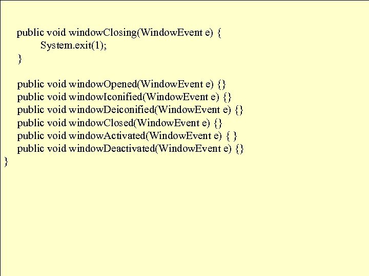  Example(Cont. ) public void window. Closing(Window. Event e) { System. exit(1); } public