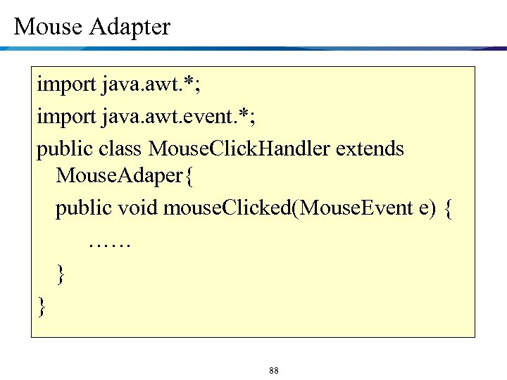 Mouse Adapter import java. awt. *; import java. awt. event. *; public class Mouse.