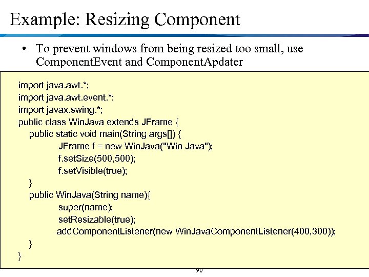 Example: Resizing Component • To prevent windows from being resized too small, use Component.