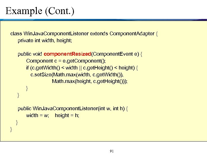 Example (Cont. ) class Win. Java. Component. Listener extends Component. Adapter { private int