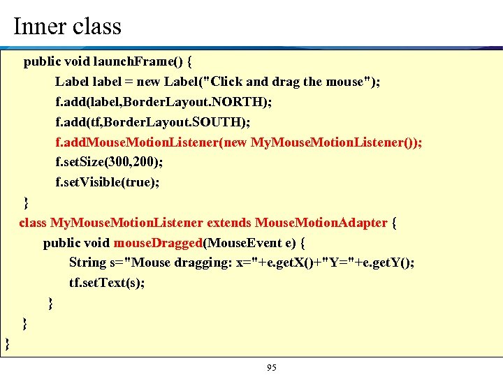 Inner class public void launch. Frame() { Label label = new Label("Click and drag