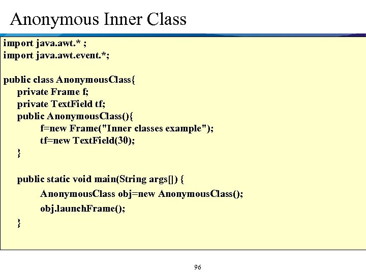 Anonymous Inner Class import java. awt. * ; import java. awt. event. *; public