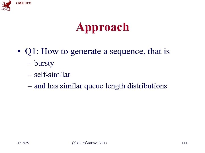 CMU SCS Approach • Q 1: How to generate a sequence, that is –